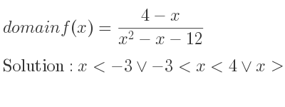 The domain of f(x)=(4-x)/(x^2-x-12) is x<-3\lor-3<x<4\lor x>4